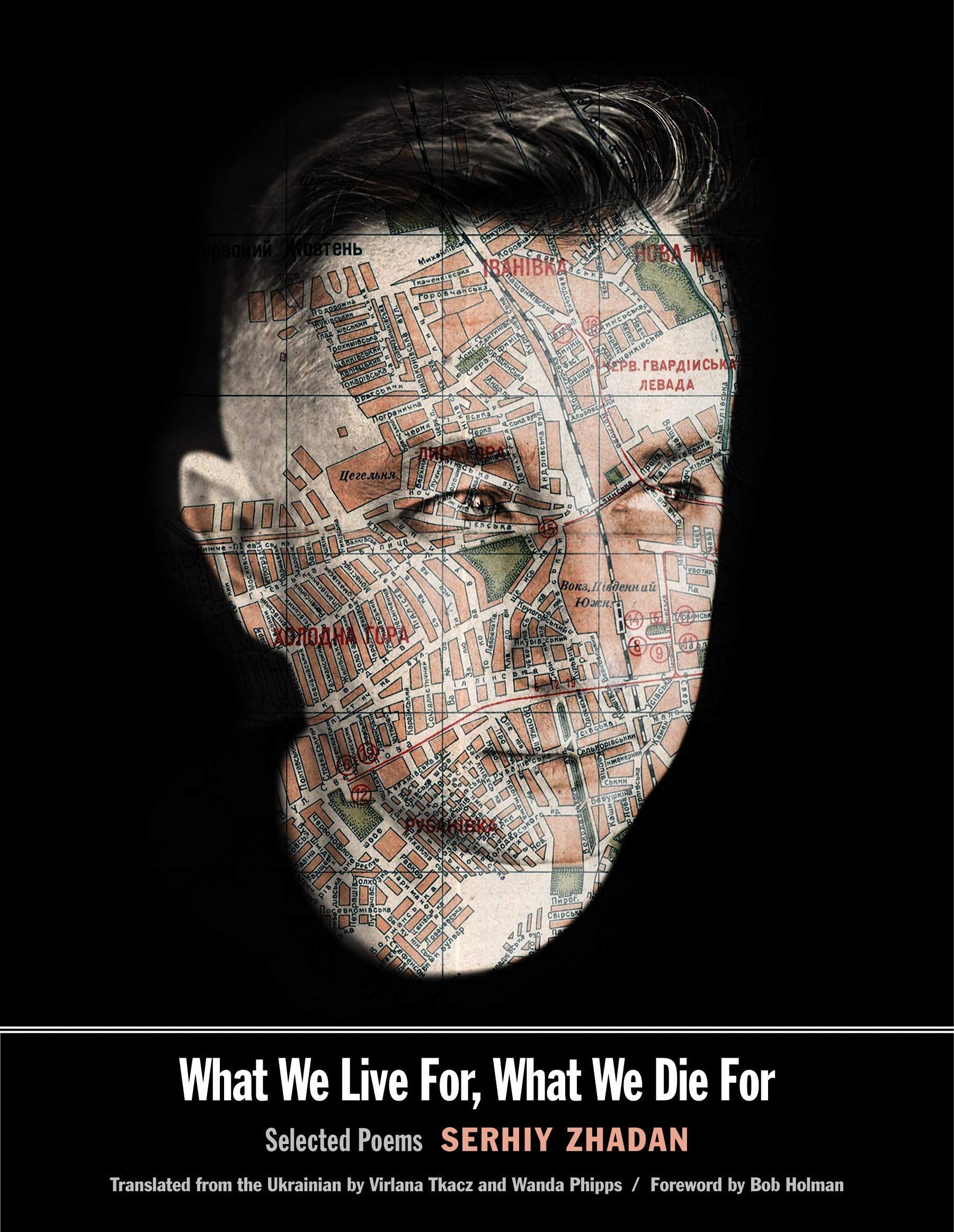 Poems for an Uncertain World: On Serhiy Zhadan’s “What We Live For, What We Die For”
