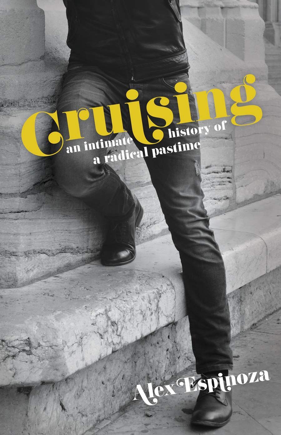 Cruising for Sex, Cruising the Political: Alex Espinoza’s “Cruising: An Intimate History of a Radical Pastime”