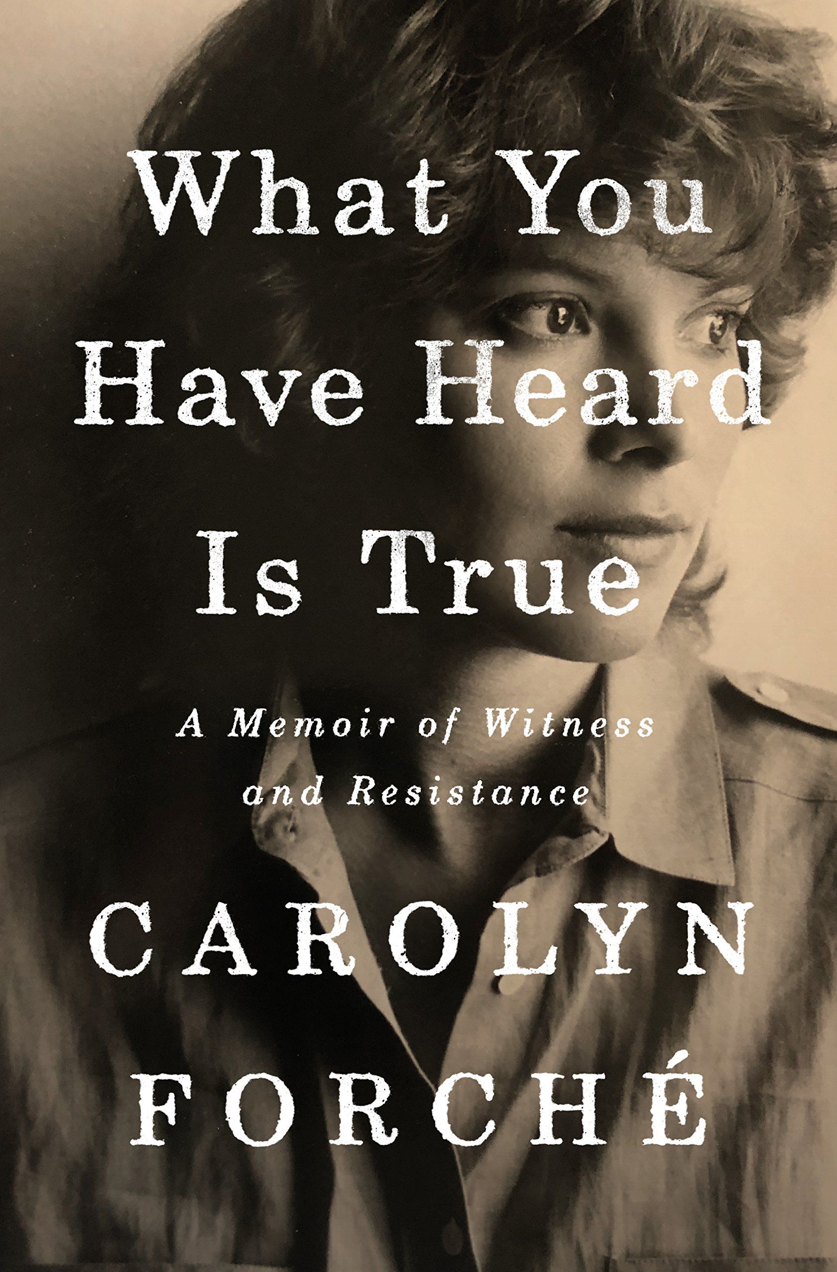 Pay Attention: On Carolyn Forché’s “What You Have Heard Is True”