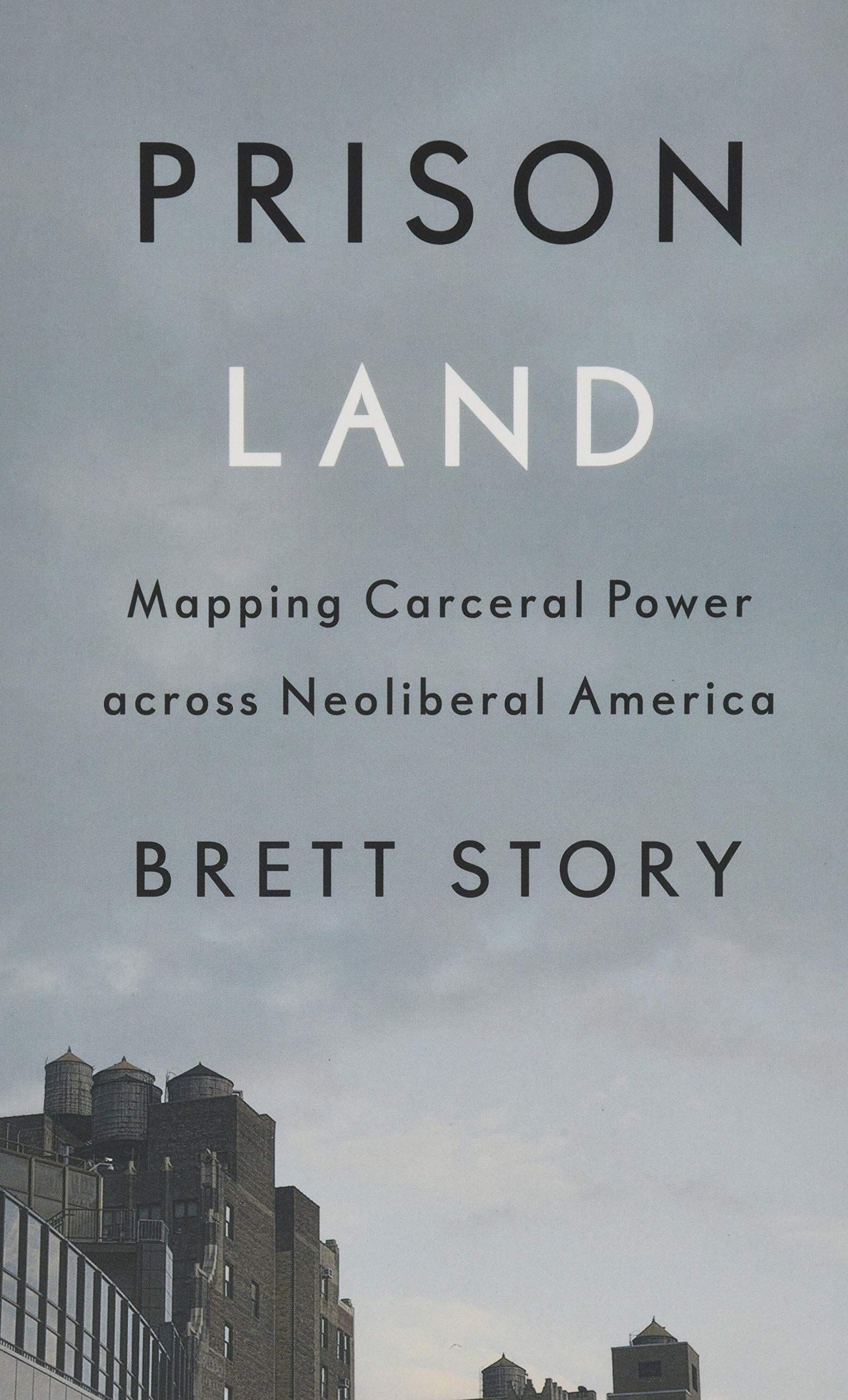 The Carceral Invasion: On Brett Story’s “Prison Land”