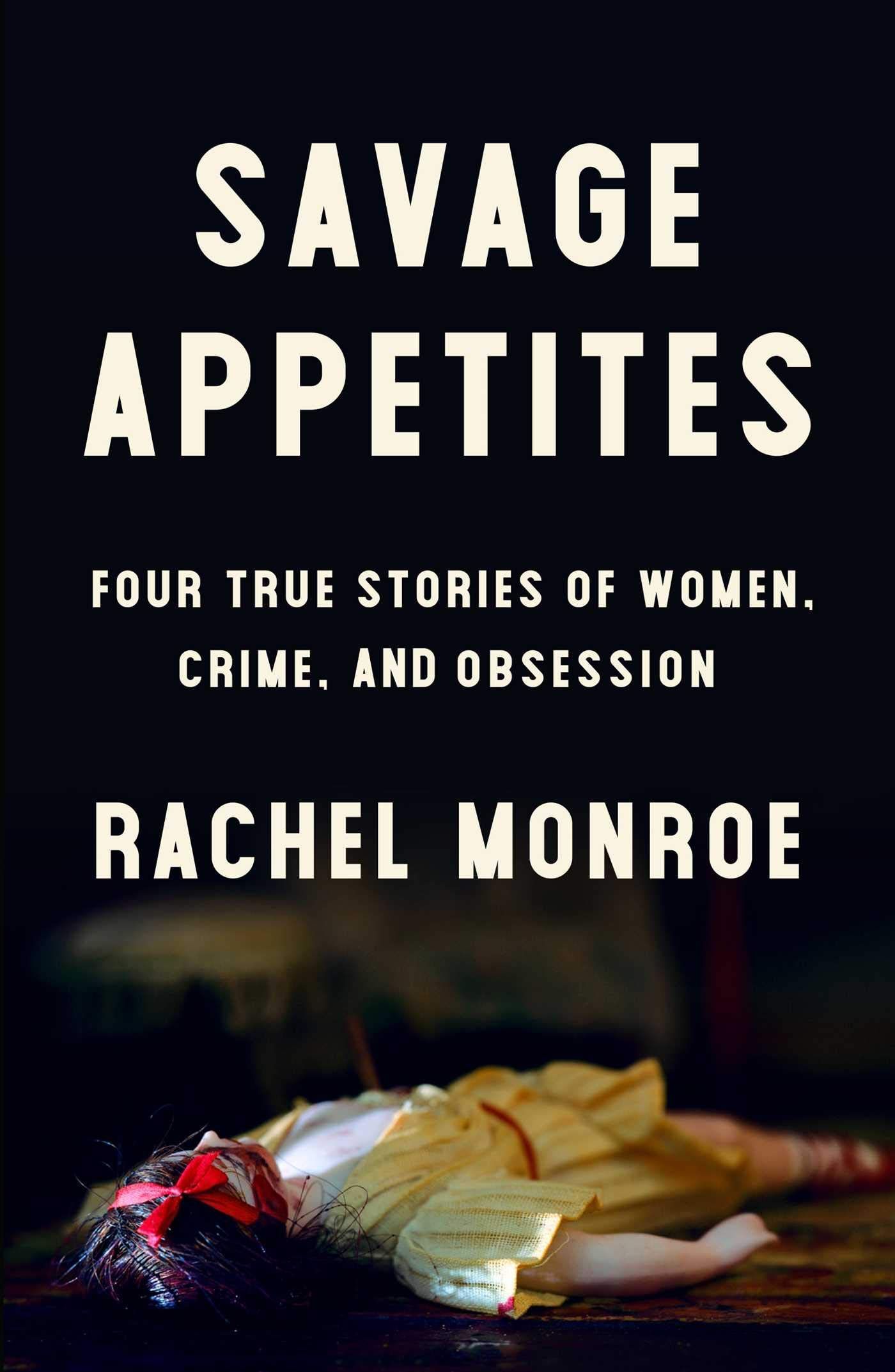 East of Eden: On Rachel Monroe’s “Savage Appetites”