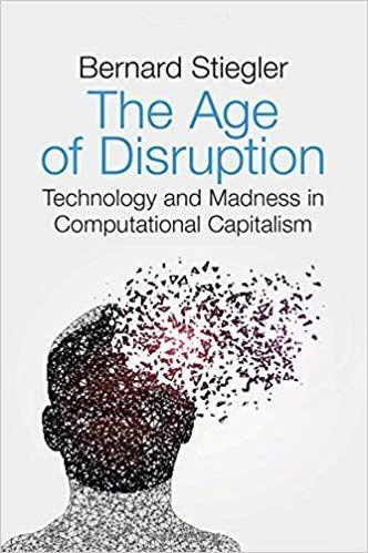Daring to Hope for the Improbable: On Bernard Stiegler’s “The Age of Disruption”