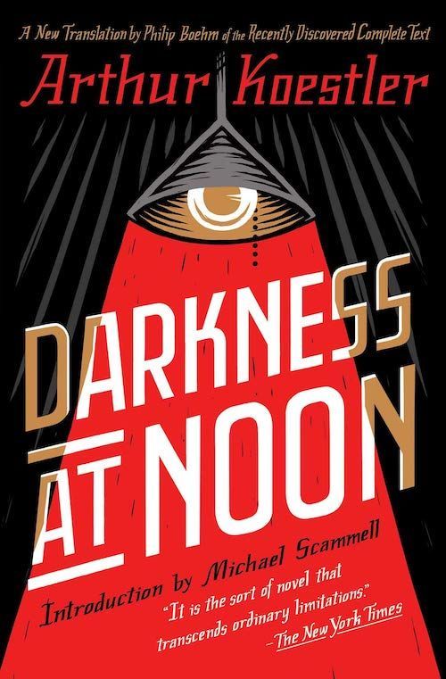 “Logic Alone, All Love Laid by”: Returning to Arthur Koestler’s “Darkness at Noon”