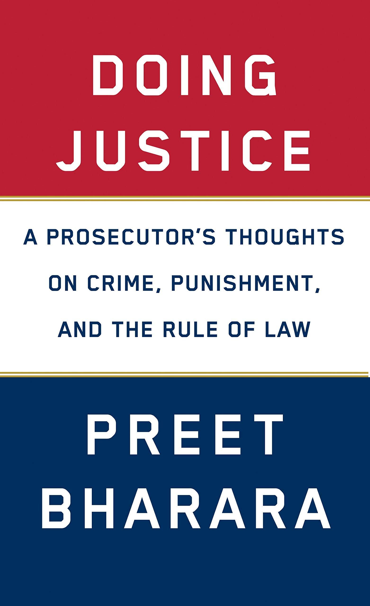 A Prosecutor’s Guide to the Just and Fair: On Preet Bharara’s “Doing Justice”