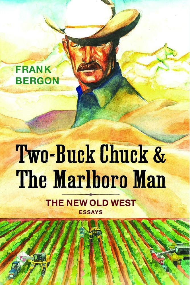 Playing the Long Game: Frank Bergon’s “Two-Buck Chuck & The Marlboro Man: The New Old West”