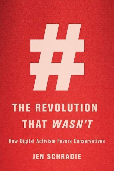 The Revolution Won’t Be Live Tweeted: On Jen Schradie’s “The Revolution That Wasn’t: How Digital Activism Favors Conservatives”