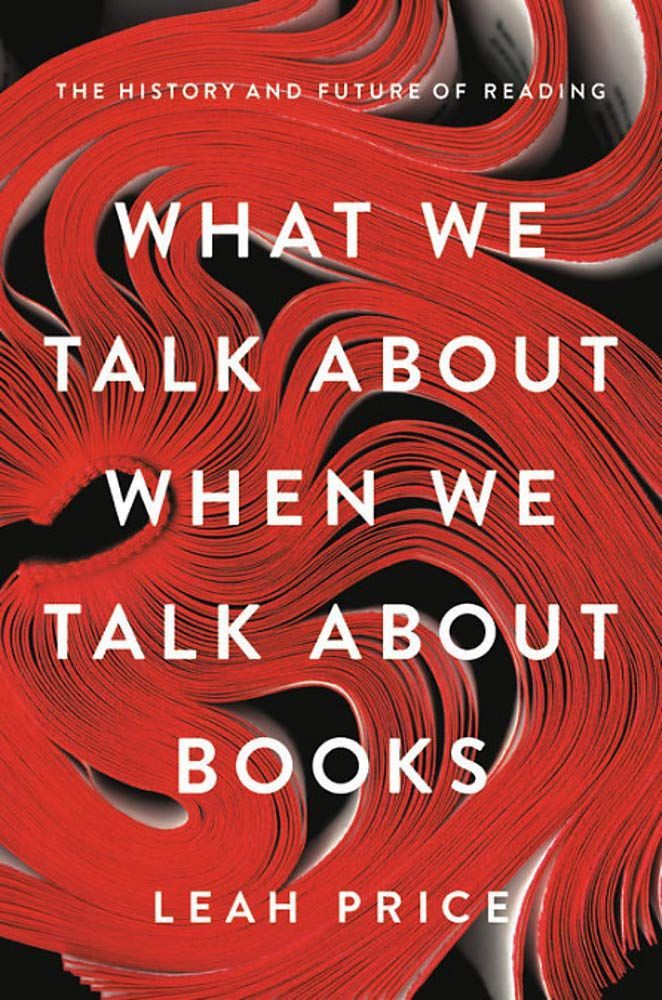 A Bid for History: On Leah Price’s “What We Talk About When We Talk About Books”