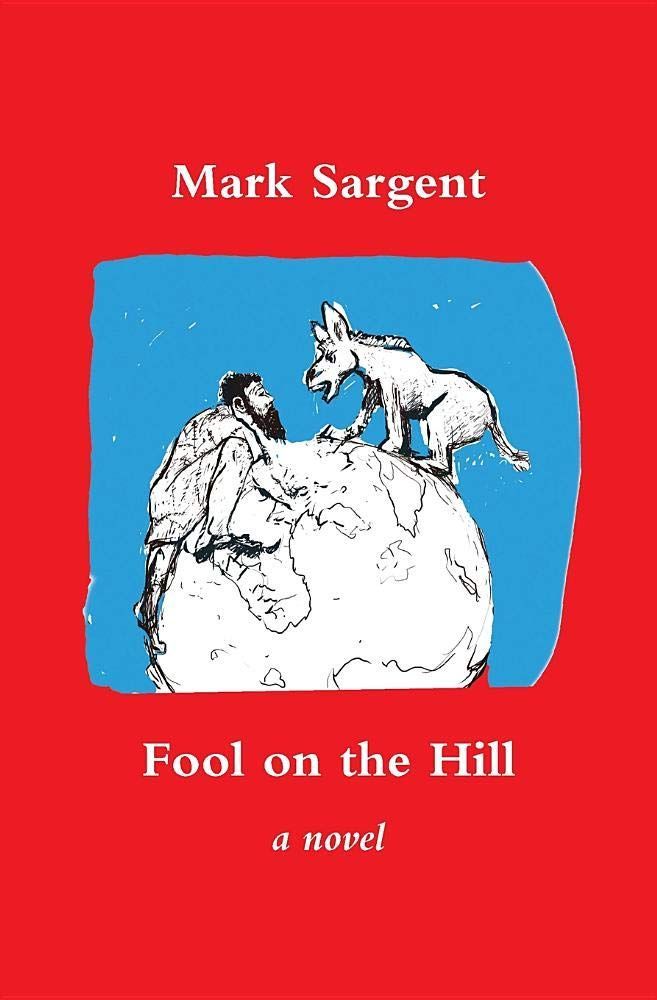 The Antidote to Hubris: On Mark Sargent’s “Fool on the Hill”