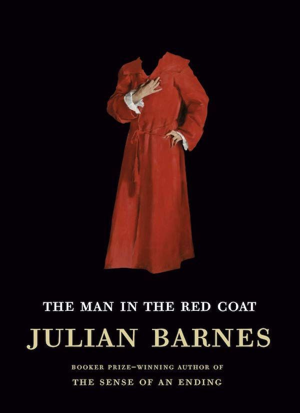 A Sane Man in a Demented Age: On Julian Barnes’s “The Man in the Red Coat”