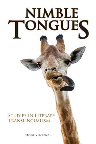 The Palimpsest of Language: On Steven G. Kellman’s “Nimble Tongues: Studies in Literary Translingualism”