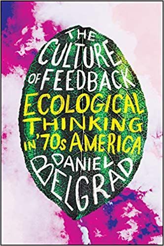 Thinking Like a Plant: On Daniel Belgrad’s “The Culture of Feedback: Ecological Thinking in ’70s America”