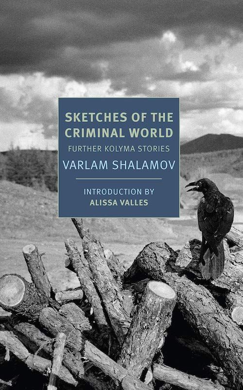 A Set of Vicious Russian Nesting Dolls: On Varlam Shalamov’s “Sketches of the Criminal World: Further Kolyma Stories”
