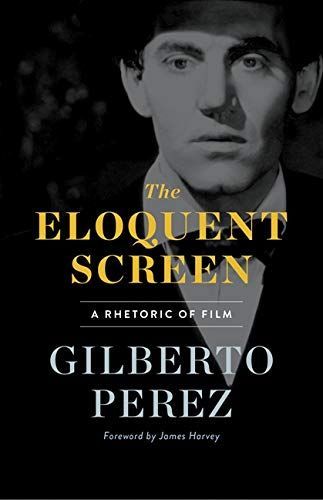 The Art of Persuasion: On Gilberto Perez’s “The Eloquent Screen: A Rhetoric of Film”