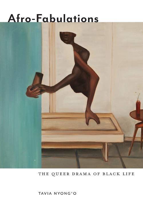 Shadow Acts: On Tavia Nyong’o’s “Afro-Fabulations: The Queer Drama of Black Life” and Stephen Best’s “None Like Us: Blackness, Belonging, Aesthetic Life”