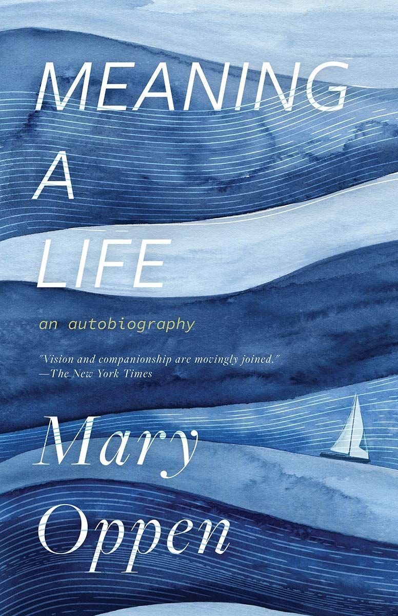 A Means to an End: On Mary Oppen’s “Meaning a Life: An Autobiography”