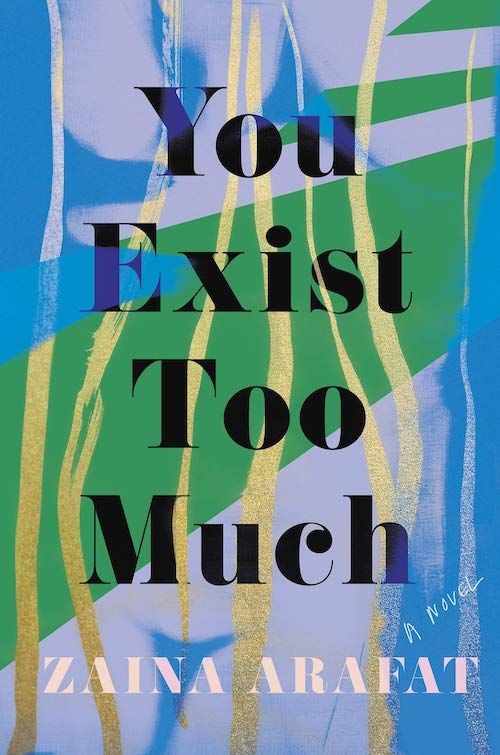 A Quest for a Mother: The Infinite Pursuit of Possibility in Zaina Arafat’s “You Exist Too Much”
