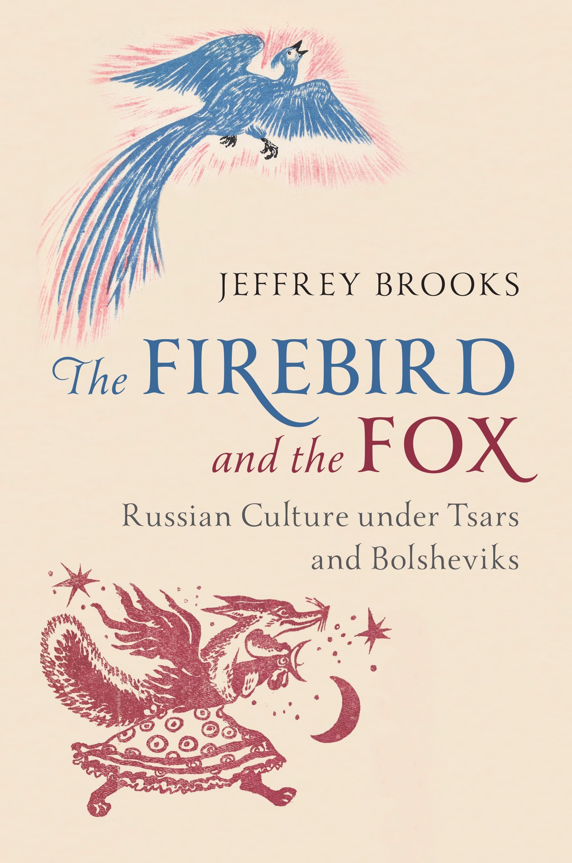 A Hope Machine: On Jeffrey Brooks’s “The Firebird and the Fox: Russian Culture under Tsars and Bolsheviks”