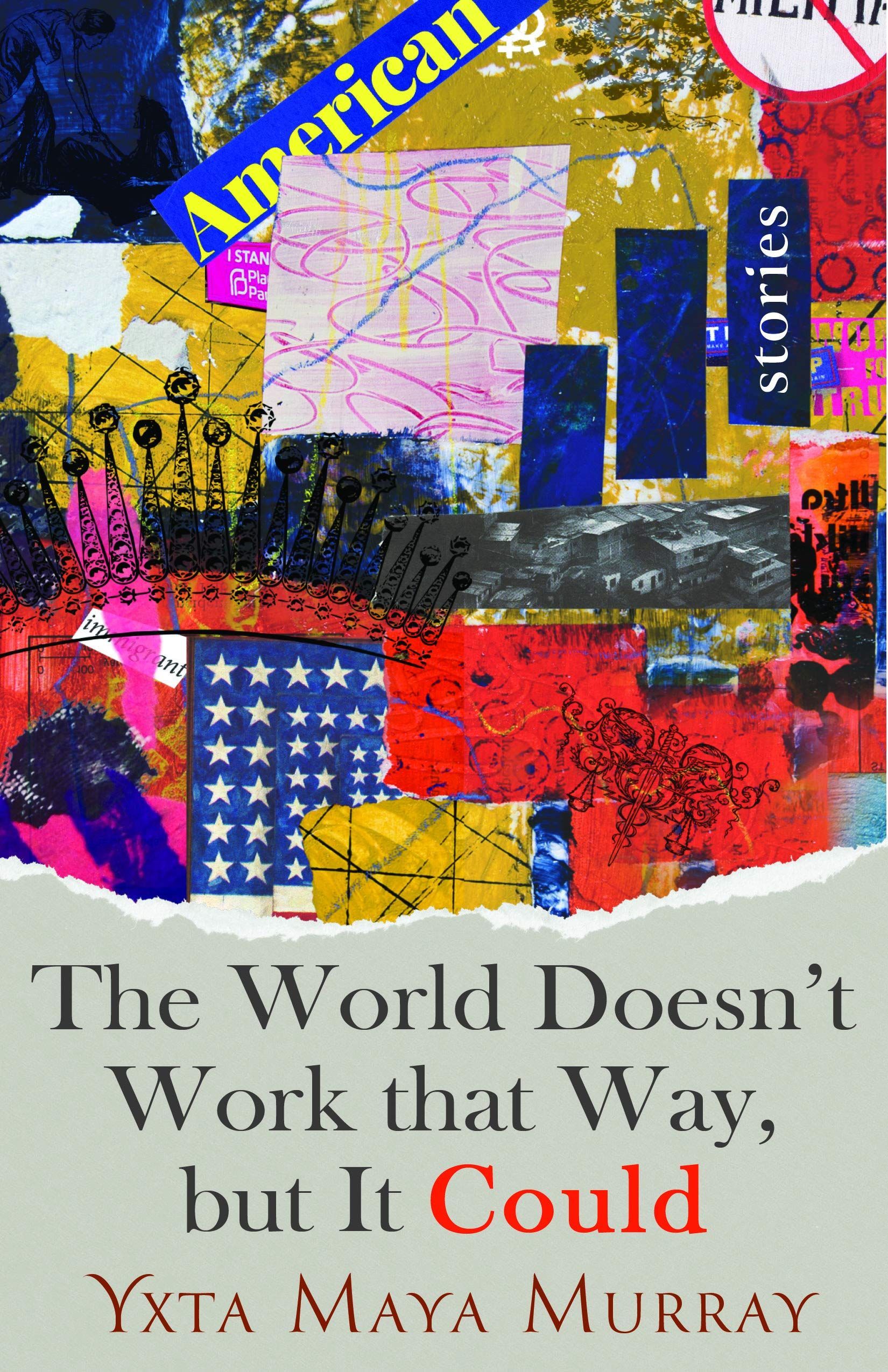 These Discomforting Truths: On Yxta Maya Murray’s “The World Doesn’t Work that Way, but It Could”