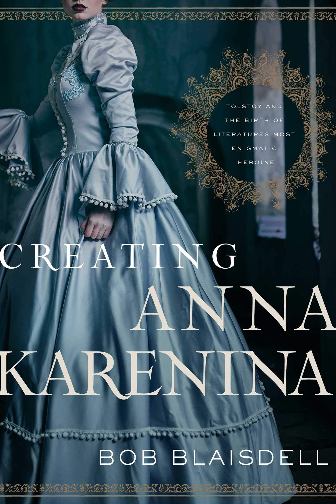 Between Irritation and Oyster: On Bob Blaisdell’s “Creating Anna Karenina”