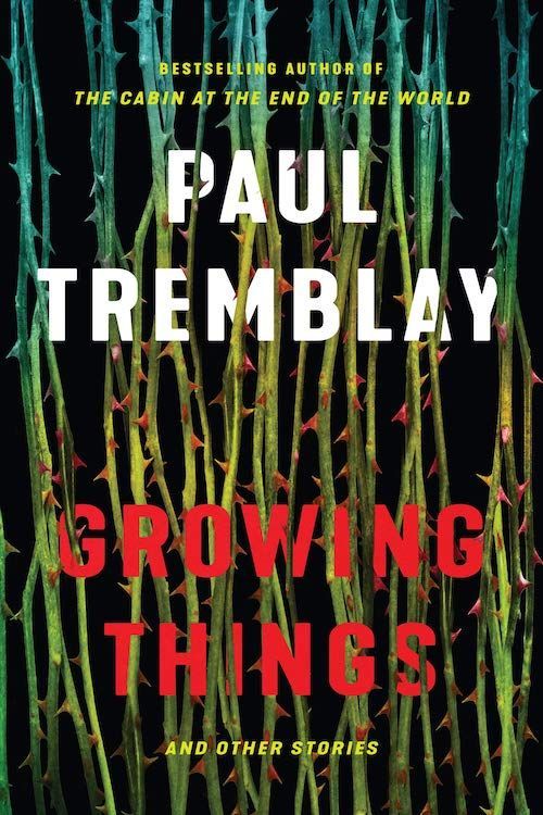 We Don’t Know Anything: On “Growing Things” and the Paul Tremblay Mythos