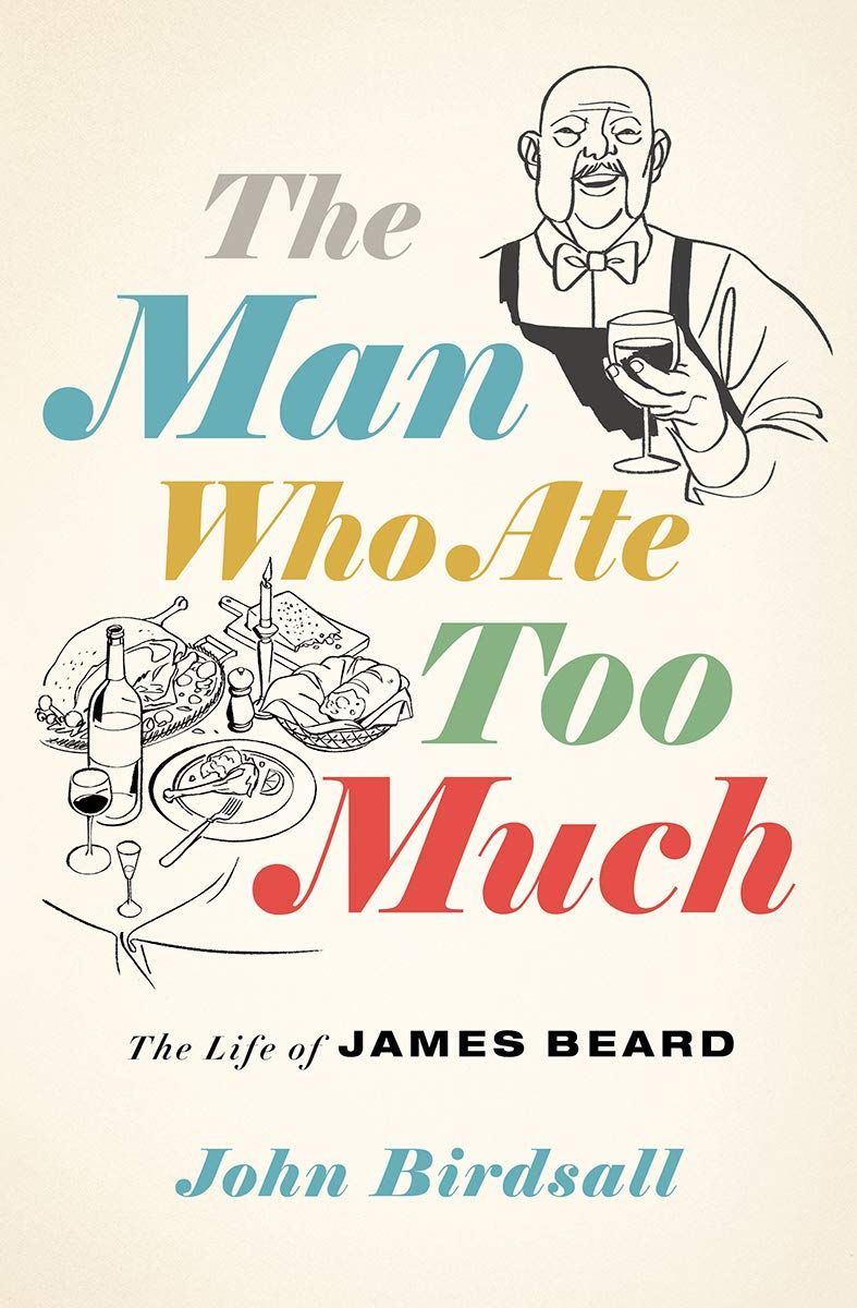 Dishing: On John Birdsall’s “The Man Who Ate Too Much: The Life of James Beard”