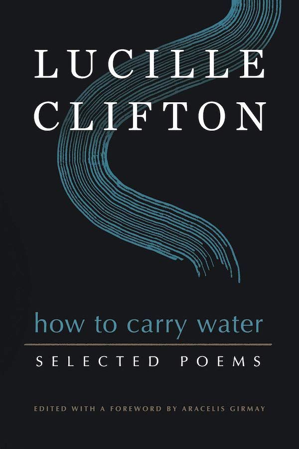 “More than Me”: On “How to Carry Water: Selected Poems of Lucille Clifton”