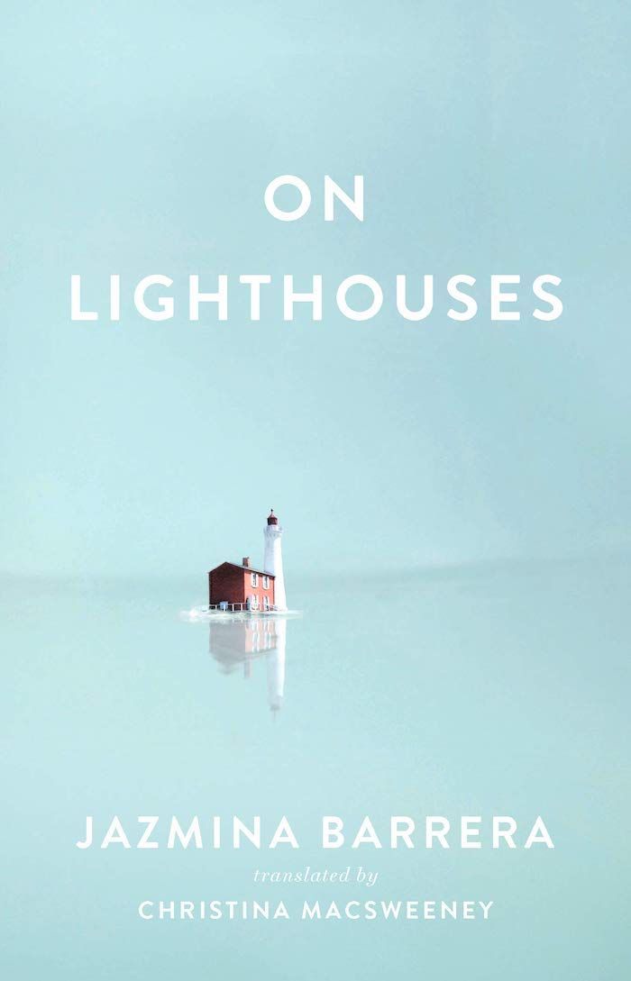 Erudition, Emotion, and the Essay: On Jazmina Barrera’s “On Lighthouses”