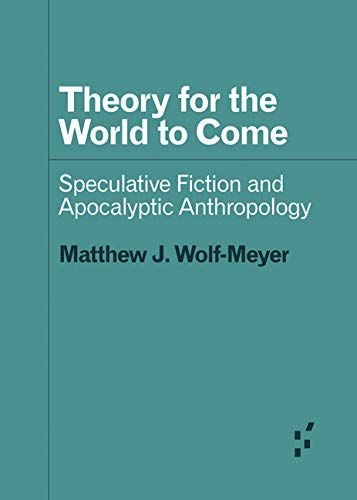 Apocalypse Always: On Matthew Wolf-Meyer’s “Theory for the World to Come”