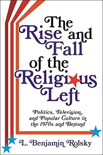 Moving on Up — and Out: On L. Benjamin Rolsky’s “The Rise and Fall of the Religious Left”