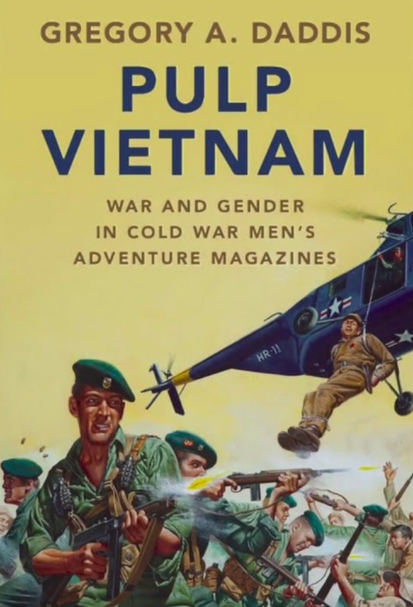 Performance Anxiety: How Cold War Men’s Adventure Magazines Shaped Soldiers’ (Mis)Understandings of the Vietnam War