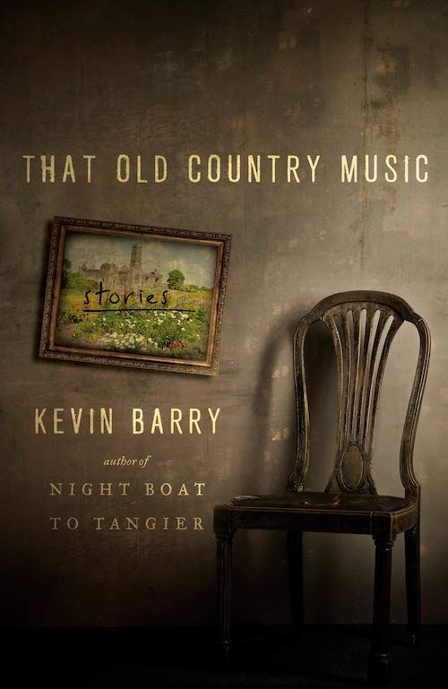 Romance as the New Literary: On Kevin Barry’s “That Old Country Music”