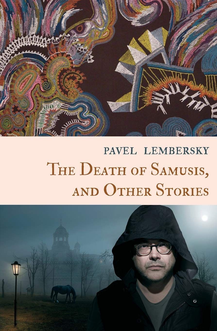 “I’m Sure You Understand”: On Pavel Lembersky’s “The Death of Samusis, and Other Stories”