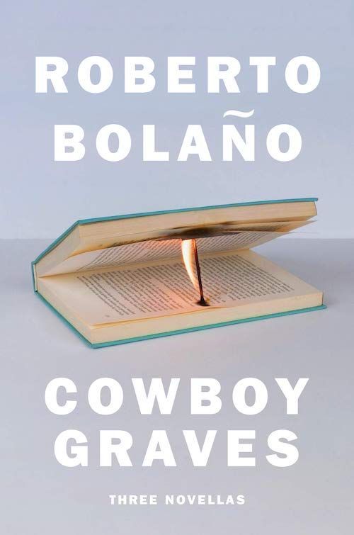 Blueprint for Masterworks: On Roberto Bolaño’s “Cowboy Graves”