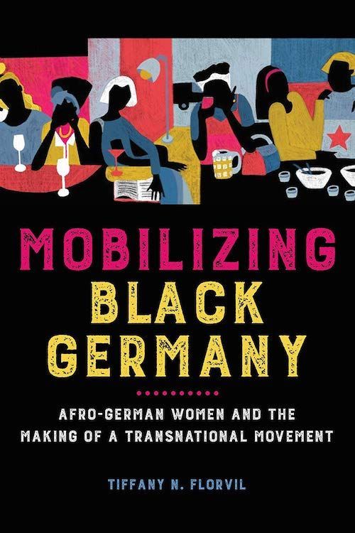 Black Germans and the Politics of Diaspora: On Tiffany Florvil’s “Mobilizing Black Germany”