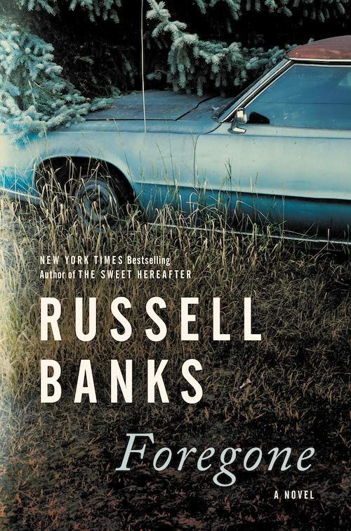 A Remembered World: On Russell Banks’s “Foregone”
