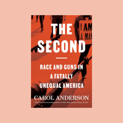 Carol Anderson’s “The Second: Race and Guns in a Fatally Unequal America”