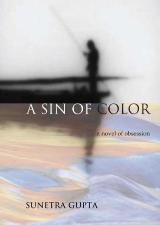 Another Look at India’s Books: Sunetra Gupta’s “A Sin of Colour”