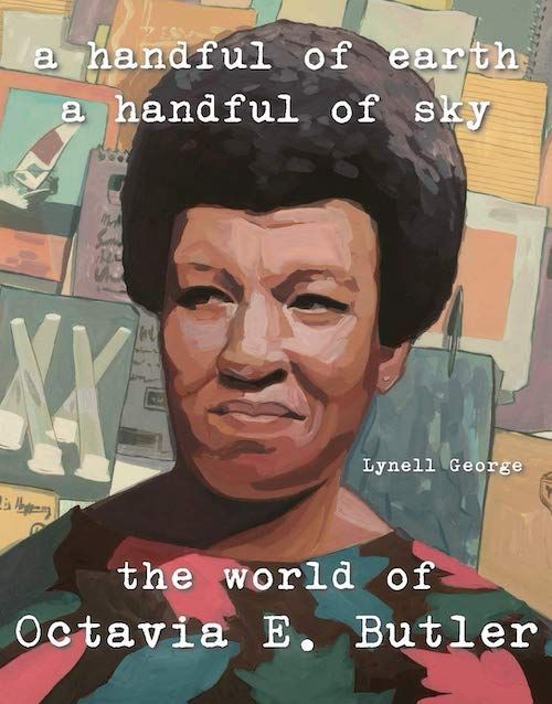 What Does It Take to Create a World?: On Lynell George’s “A Handful of Earth, A Handful of Sky: The World of Octavia E. Butler”