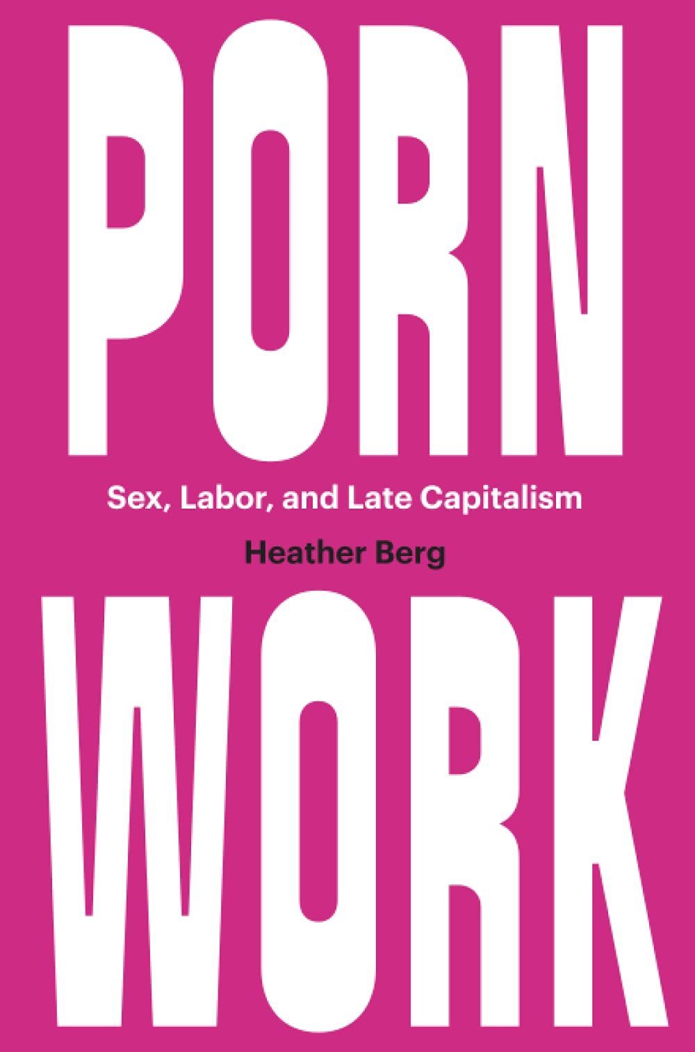 Sex Work as (Anti)Work: On Heather Berg’s “Porn Work”