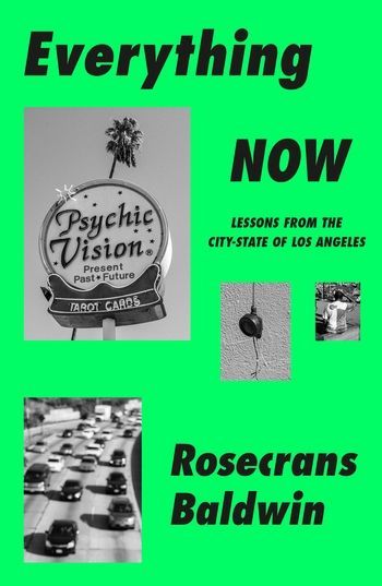 Uneasy Temporariness: Rosecrans Baldwin’s Los Angeles