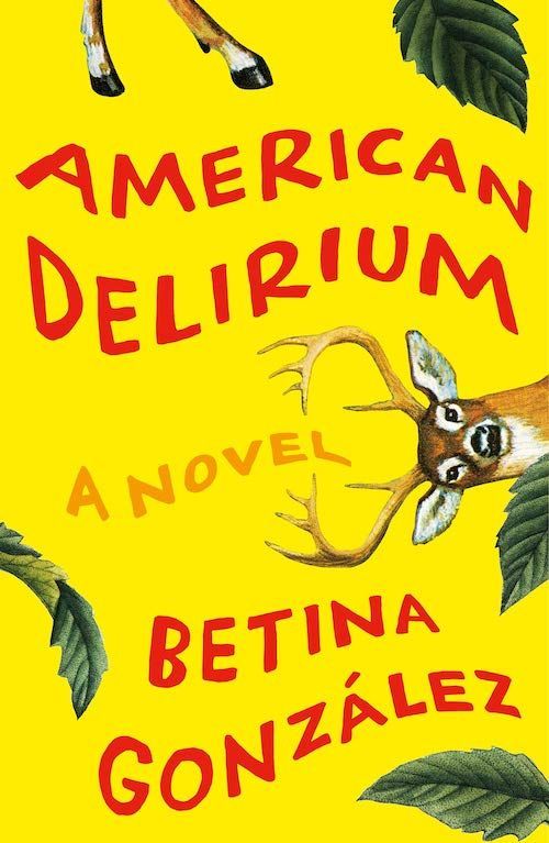 The Passion of the Taxidermist: On Betina González’s “American Delirium”