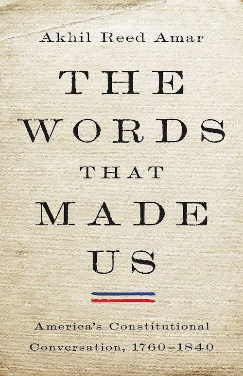 Context and Consequences: On Akhil Reed Amar’s “The Words That Made Us”