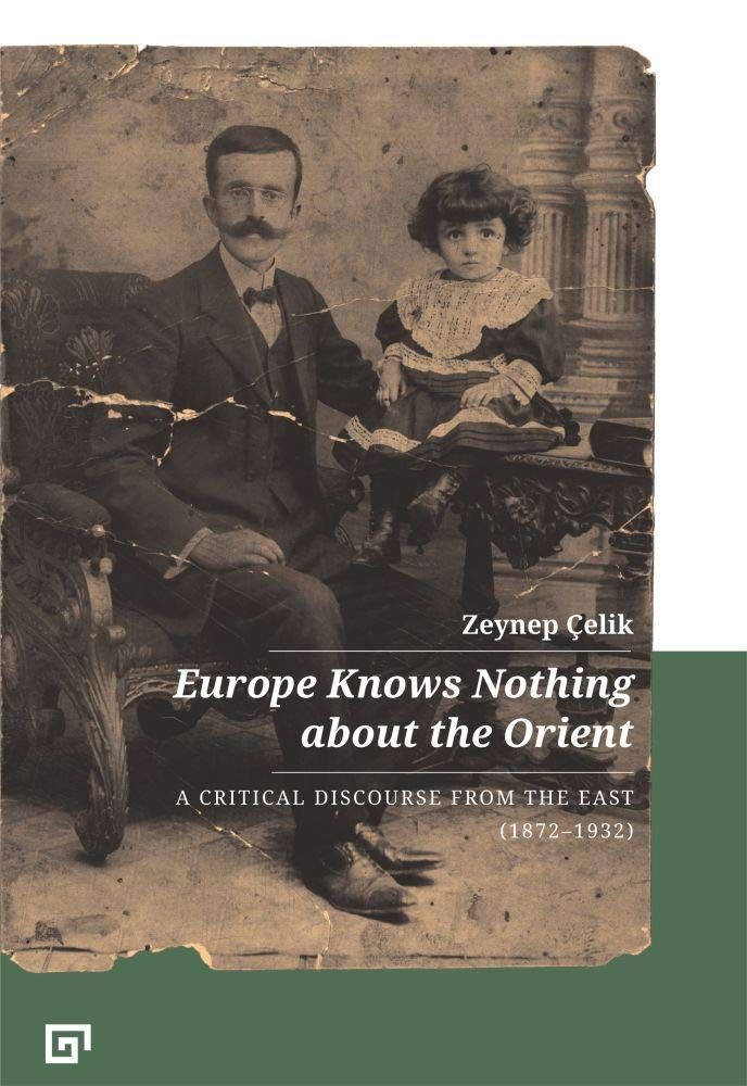 Orientalism from the Other Side: On Zeynep Çelik’s “Europe Knows Nothing about the Orient”