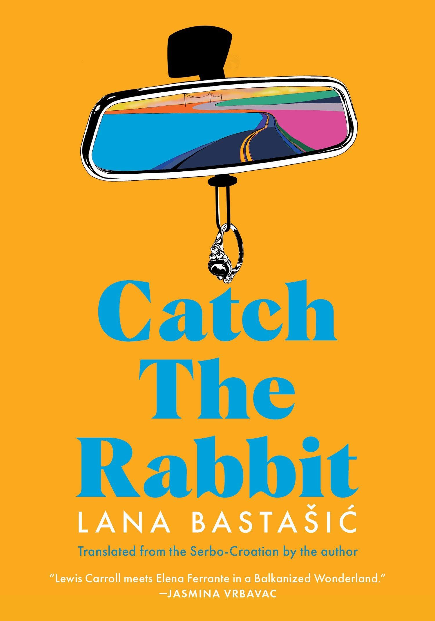 A Heroine’s Journey: On Lana Bastašić’s “Catch the Rabbit”