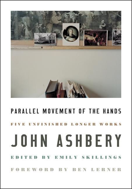 “Still Hungry?”: On John Ashbery’s “Parallel Movement of the Hands: Five Unfinished Longer Works”
