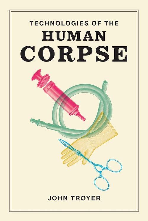 Corpse Capitalism: On John Troyer’s “Technologies of the Human Corpse”