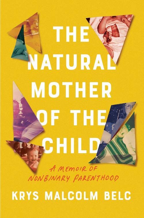 A Lesson in Courage and Tenderness: On Krys Malcolm Belc’s “The Natural Mother of the Child”