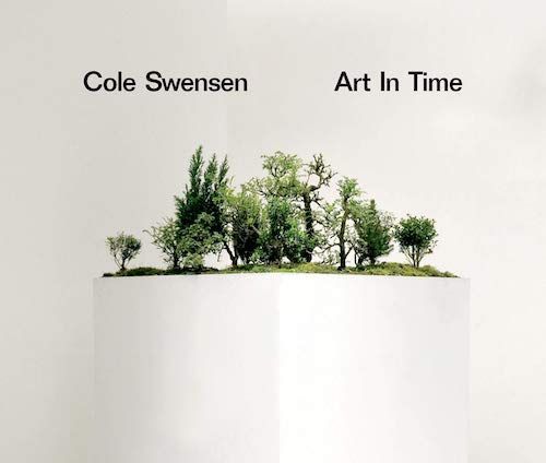 Aesthetic Weather: On Cole Swensen’s “Art in Time”