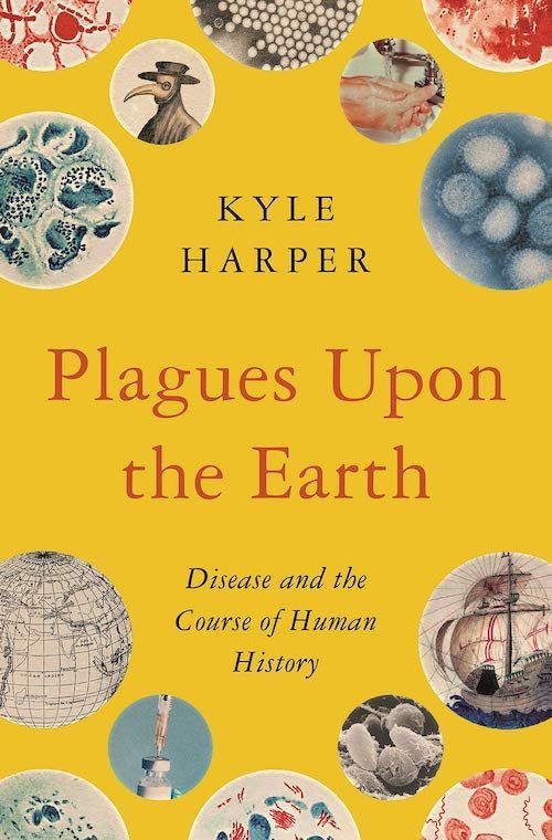 Perfecting Diseases’ Pasts: On Kyle Harper’s “Plagues Upon the Earth”