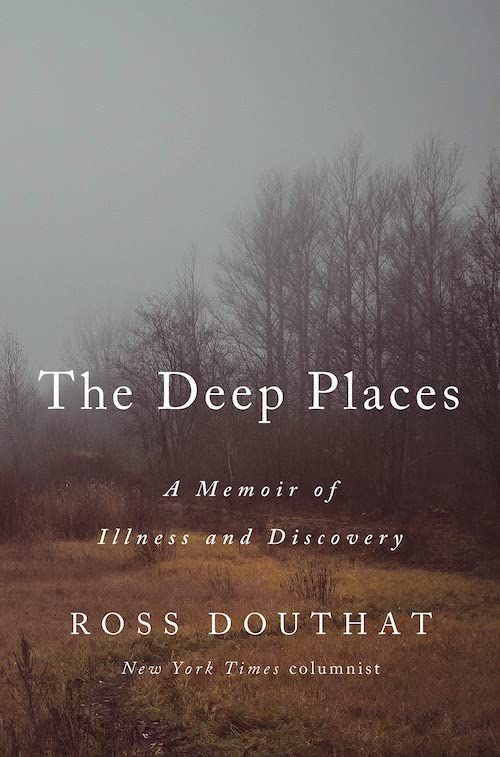 The Lesson of a Long Illness: On Ross Douthat’s “The Deep Places”